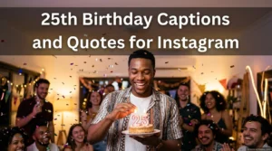 25th Birthday Captions and Quotes for Instagram