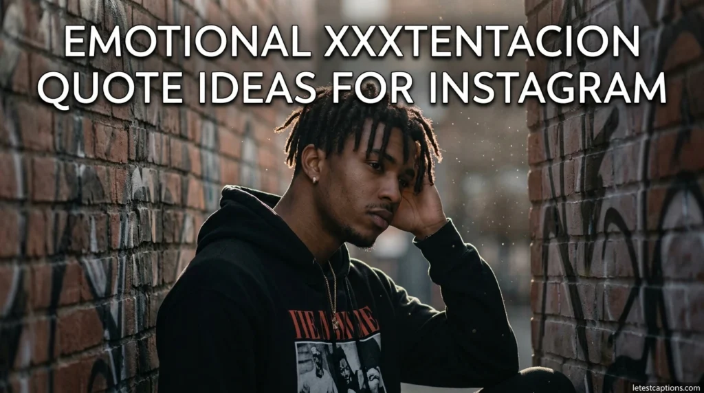 Emotional XXXTentacion Quote Ideas for Instagram