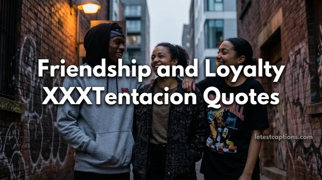 Friendship and Loyalty XXXTentacion Quotes