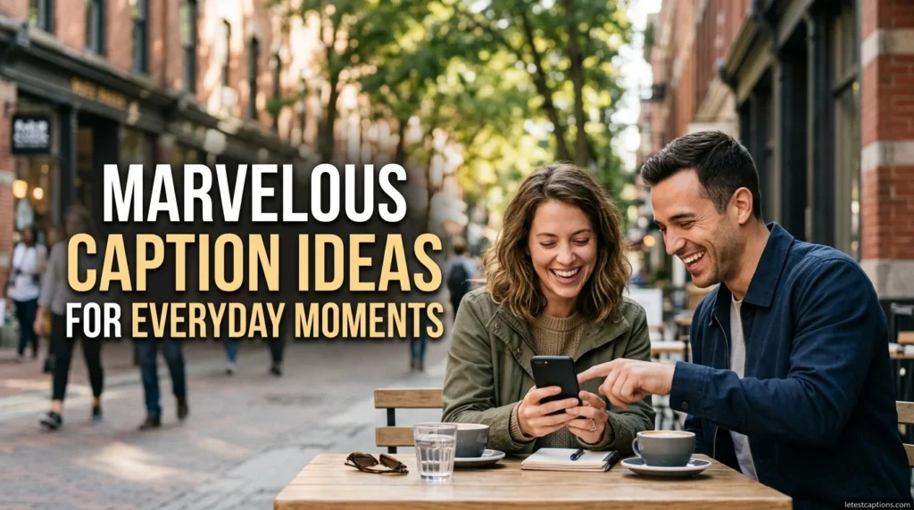 Marvelous Caption Ideas for Everyday Moments