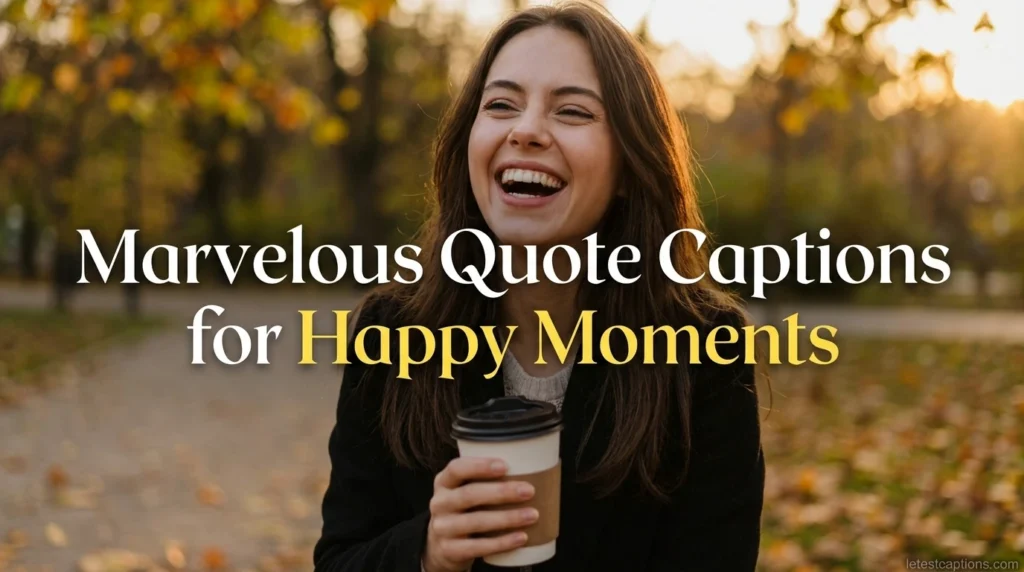 Marvelous Quote Captions for Happy Moments