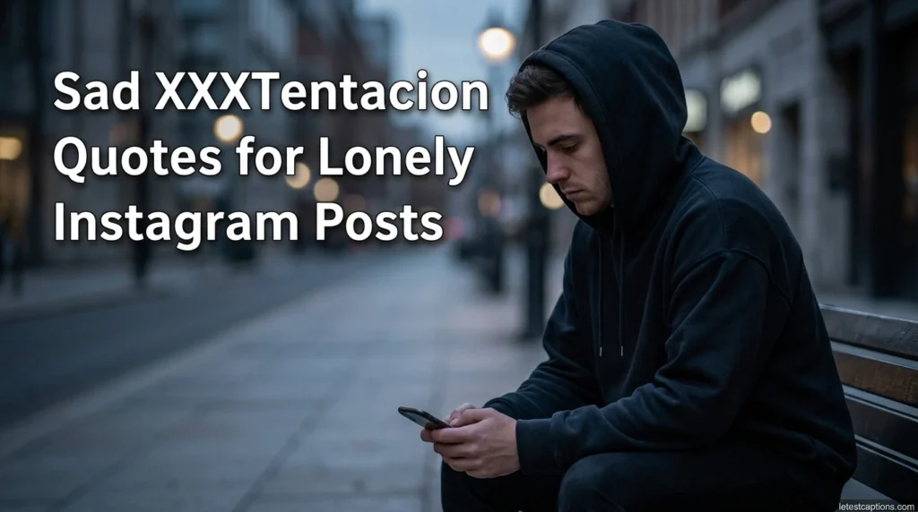 Sad XXXTentacion Quotes for Lonely Instagram Posts