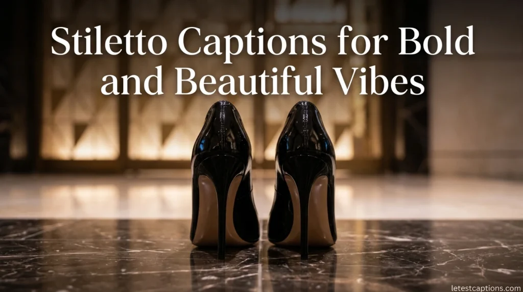 Stiletto Captions for Bold and Beautiful Vibes