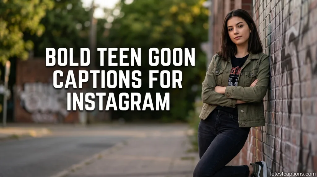 Bold Teen Goon Captions for Instagram