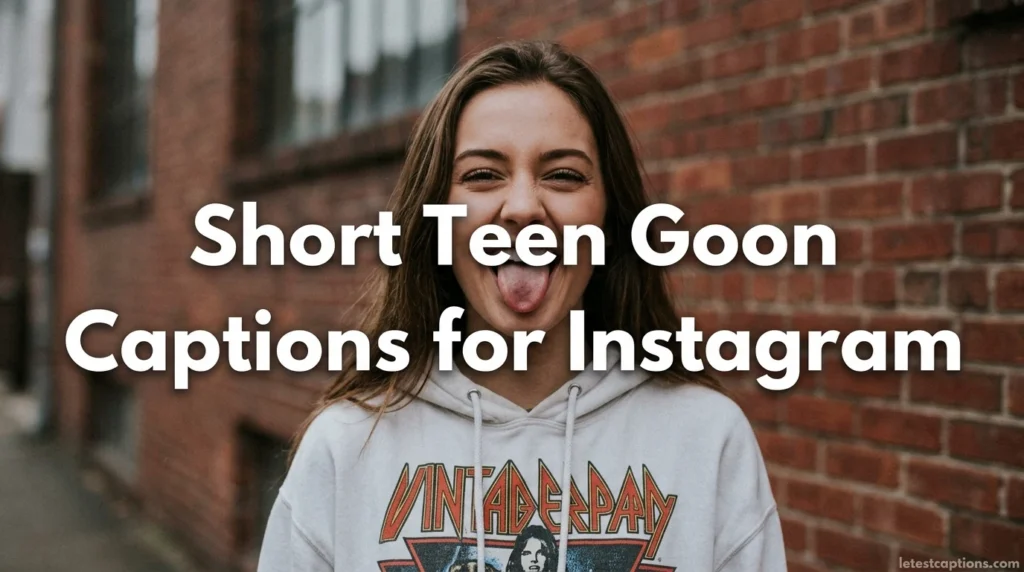Short Teen Goon Captions for Instagram