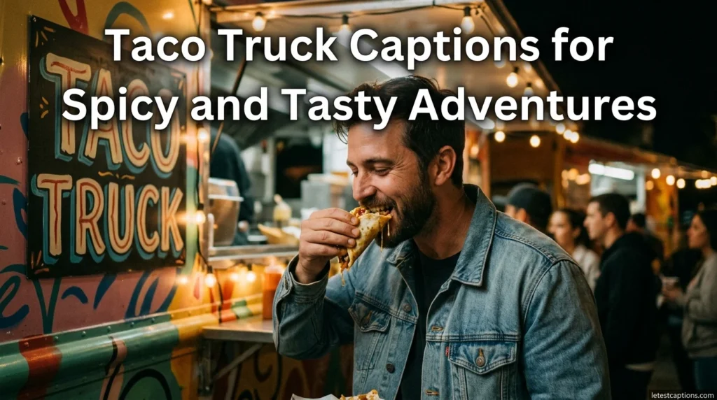 Taco Truck Captions for Spicy and Tasty Adventures