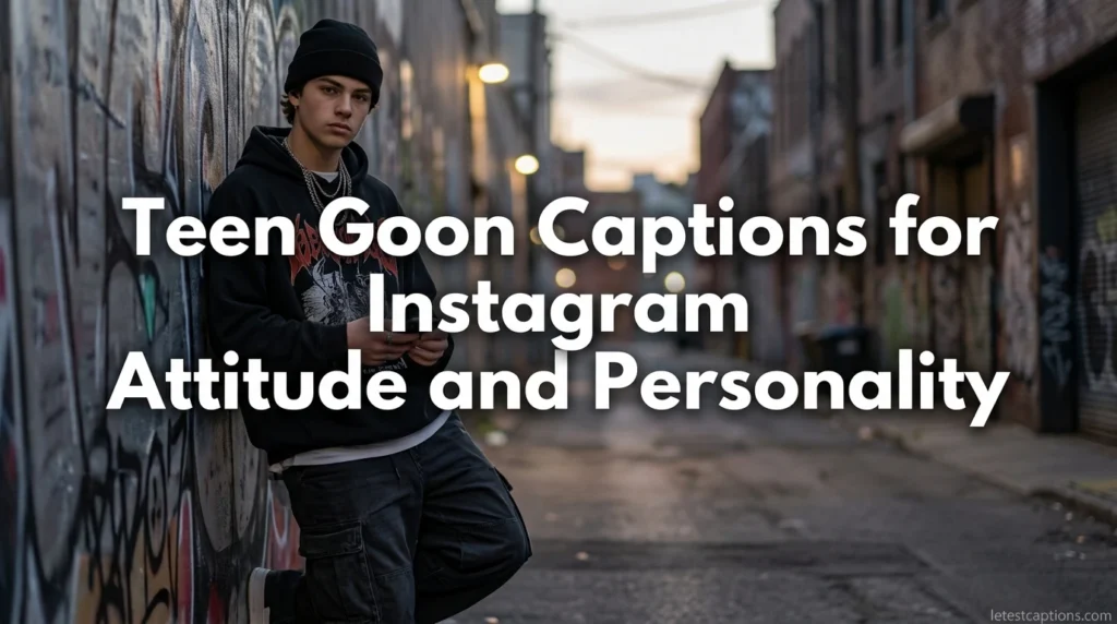 Teen Goon Captions for Instagram Attitude and Personality