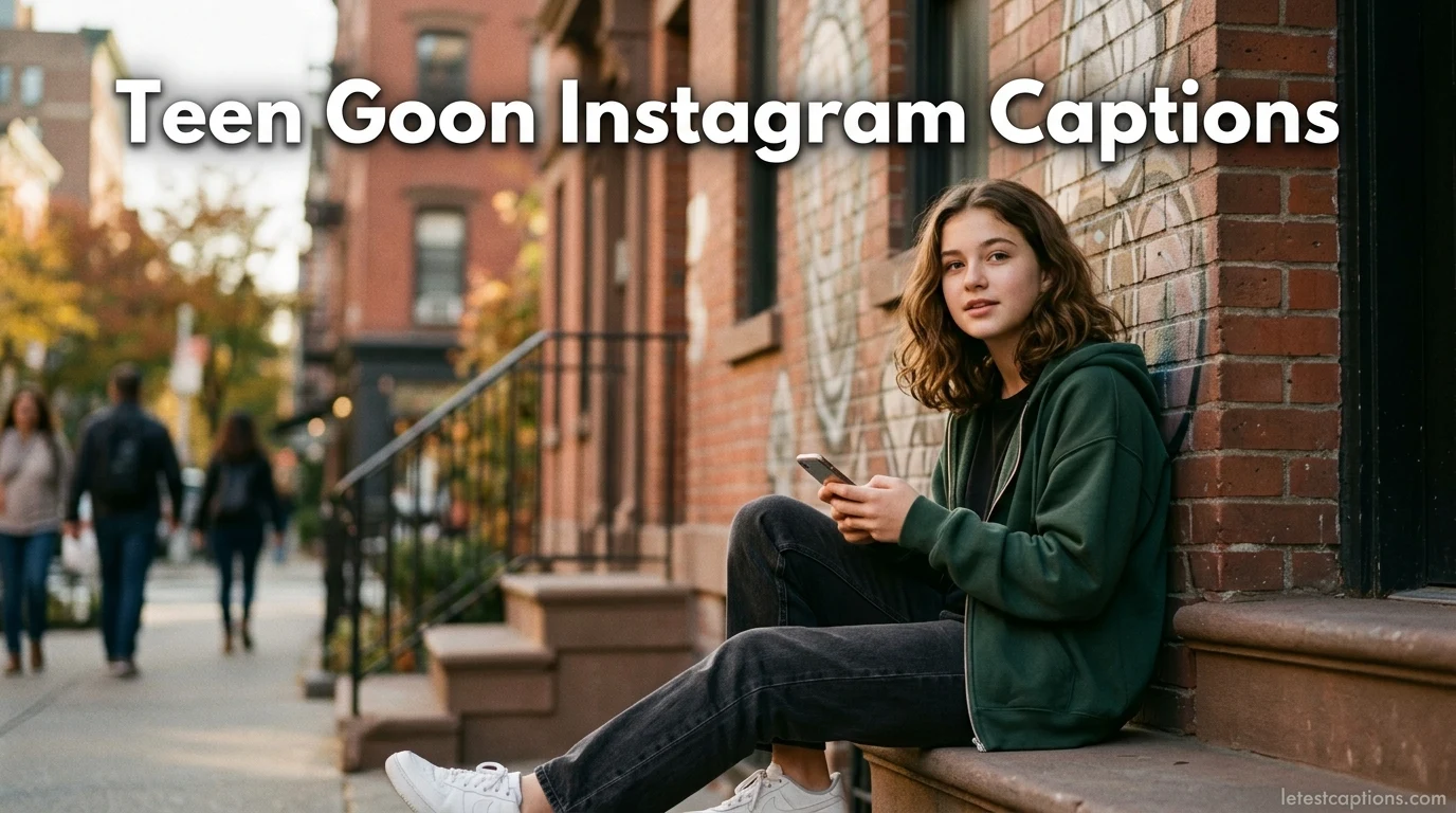 Teen Goon Instagram Captions