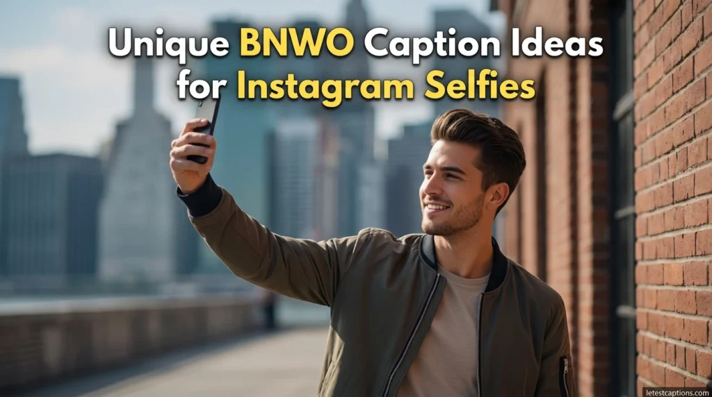 Unique BNWO Caption Ideas for Instagram Selfies
