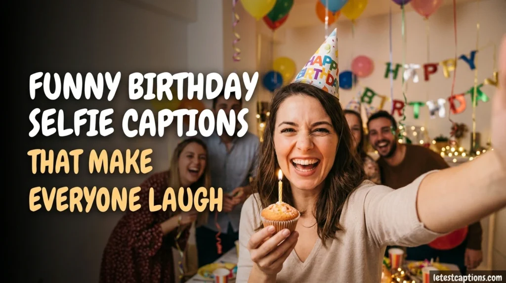 Funny Birthday Selfie Captions That Make Everyone Laugh