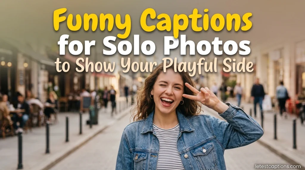 Funny Captions for Solo Photos to Show Your Playful Side