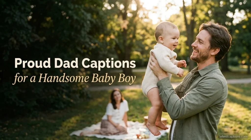 Proud Dad Captions for a Handsome Baby Boy