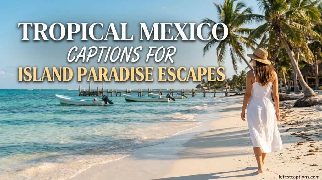 Tropical Mexico Captions for Island Paradise Escapes